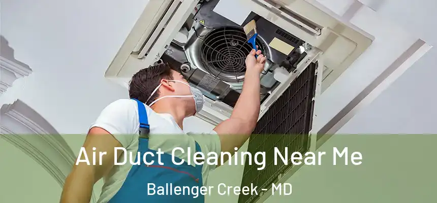  Air Duct Cleaning Near Me Ballenger Creek - MD