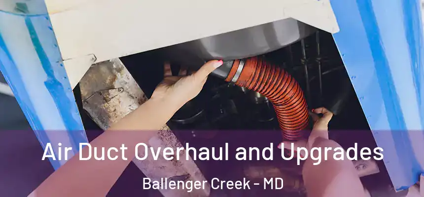  Air Duct Overhaul and Upgrades Ballenger Creek - MD