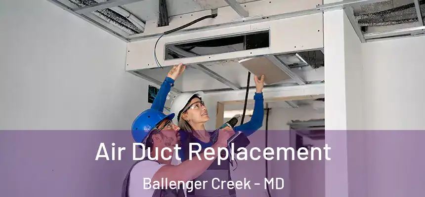  Air Duct Replacement Ballenger Creek - MD