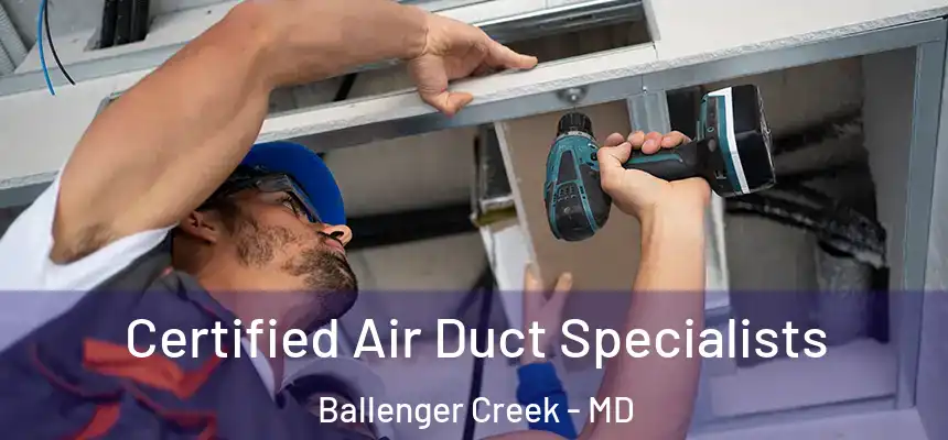  Certified Air Duct Specialists Ballenger Creek - MD