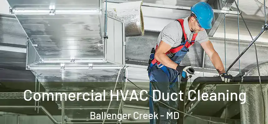  Commercial HVAC Duct Cleaning Ballenger Creek - MD