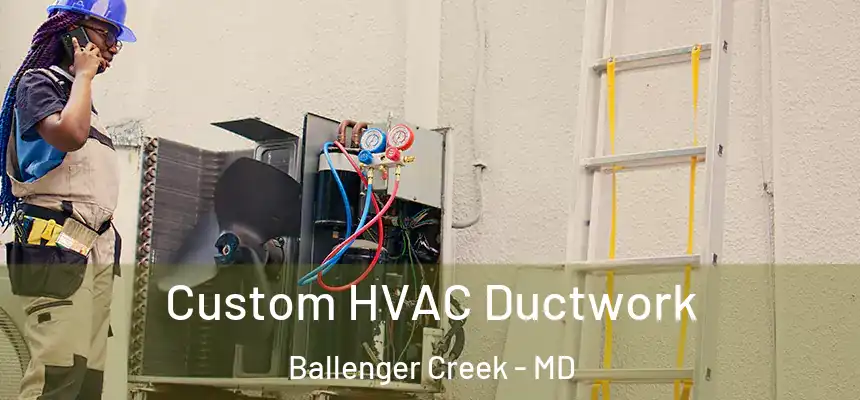  Custom HVAC Ductwork Ballenger Creek - MD