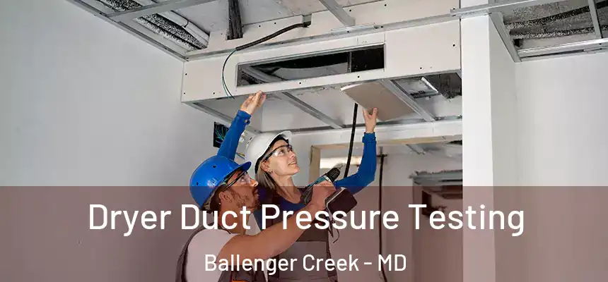  Dryer Duct Pressure Testing Ballenger Creek - MD