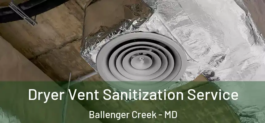  Dryer Vent Sanitization Service Ballenger Creek - MD