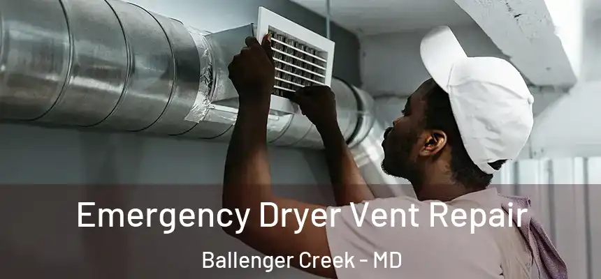  Emergency Dryer Vent Repair Ballenger Creek - MD