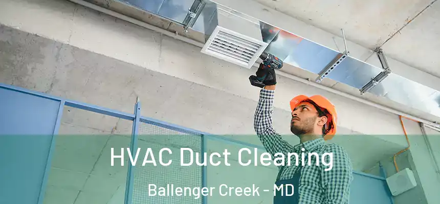  HVAC Duct Cleaning Ballenger Creek - MD