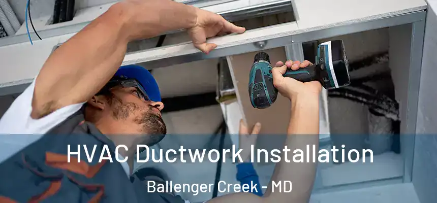  HVAC Ductwork Installation Ballenger Creek - MD