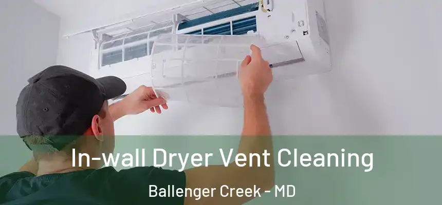  In-wall Dryer Vent Cleaning Ballenger Creek - MD