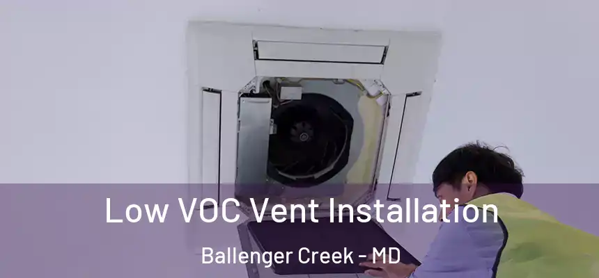  Low VOC Vent Installation Ballenger Creek - MD