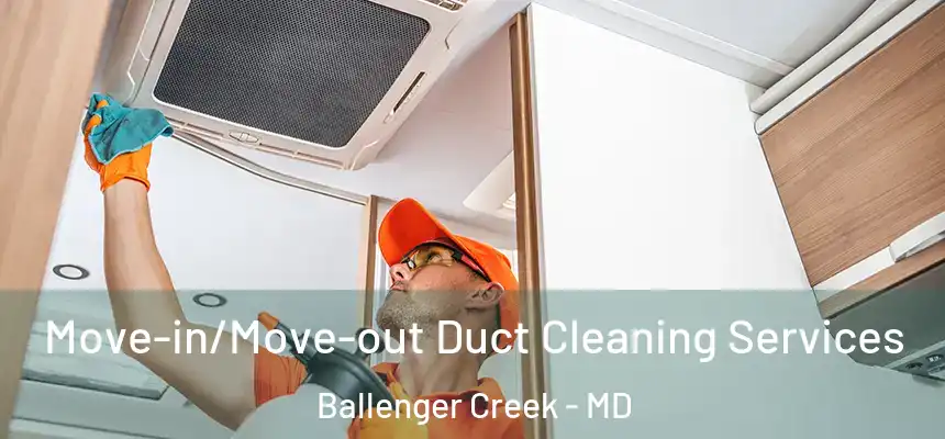  Move-in/Move-out Duct Cleaning Services Ballenger Creek - MD
