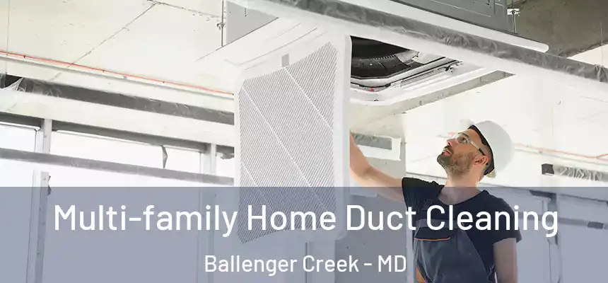  Multi-family Home Duct Cleaning Ballenger Creek - MD