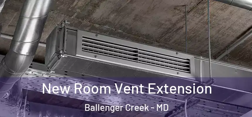  New Room Vent Extension Ballenger Creek - MD