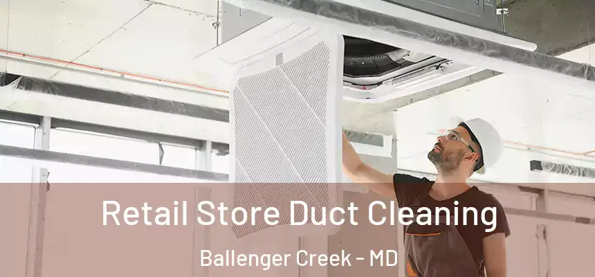  Retail Store Duct Cleaning Ballenger Creek - MD