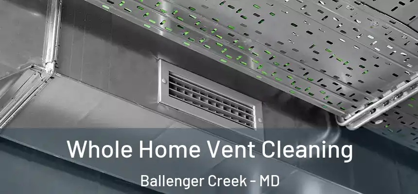  Whole Home Vent Cleaning Ballenger Creek - MD